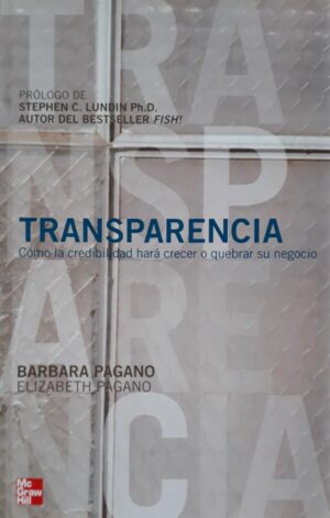 TRANSPARENCIA Còmo la credibilidad hará crecer o quebrar su negocio