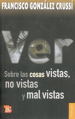 VER Sobre las cosas vistas, no vistas y mal vistas