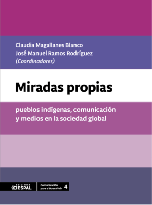 MIRADAS PROPIAS Pueblos indígenas, comunicación y medios en la sociedad global