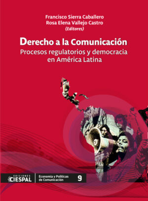 DERECHO A LA COMUNICACION Procesos regulatorios y democracia en América Latina
