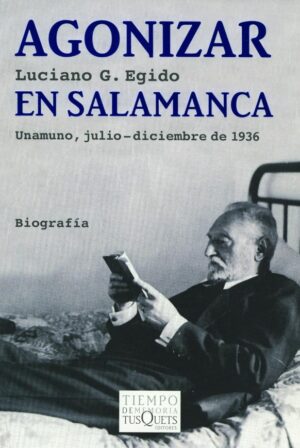 AGONIZAR EN SALAMANCA Unamuno, julio-diciembre de 1936