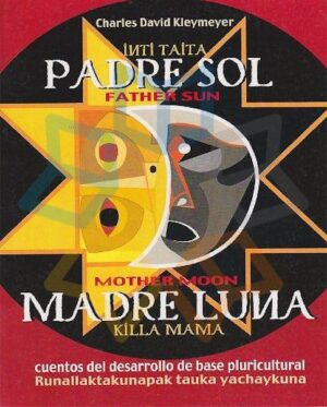 INTI TAITA PADRE SOL (FATHER SUN) KILLA MAMA MADRE LUNA (MOTHER MOON (Kichua-Español-Ingles)