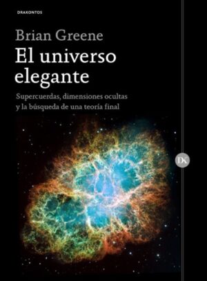 UNIVERSO ELEGANTE, EL supercuerdas dimensiones ocultas y la bùsqueda de una teor