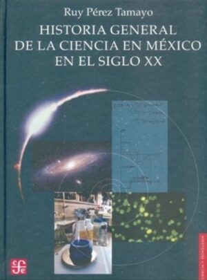 HISTORIA GENERAL DE LA CIENCIA EN MEXICO EN EL SIGLO XX