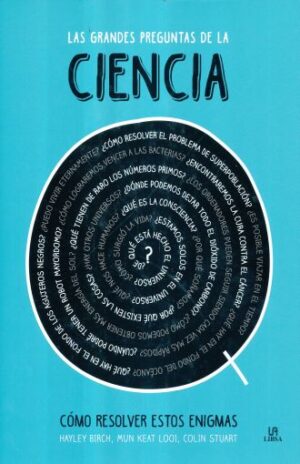 GRANDES PREGUNTAS DE LA CIENCIA, LAS Cómo resolver estos enigmas