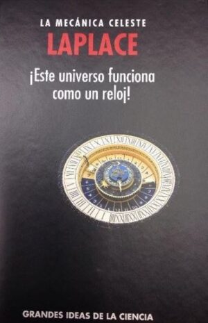 LAPLACE LA MECANICA CELESTE Este universo funciona como un reloj