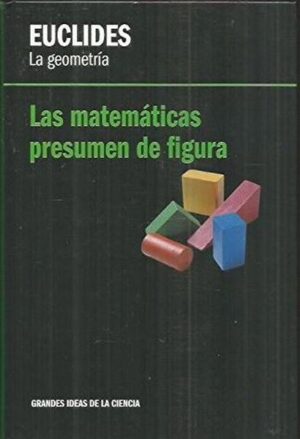 EUCLIDES LA GEOMETRIA, Las matemáticas presumen de figura