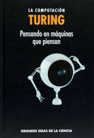 TURING LA COMPUTACION Pensando en máquinas que piensan