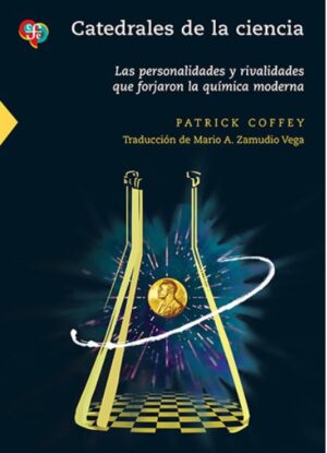 CATEDRALES DE LA CIENCIA Las personalidades que forjaron la química moderna