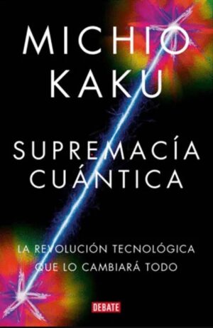 SUPREMACIA CUANTICA La revolución tecnológica que lo canbiará todo