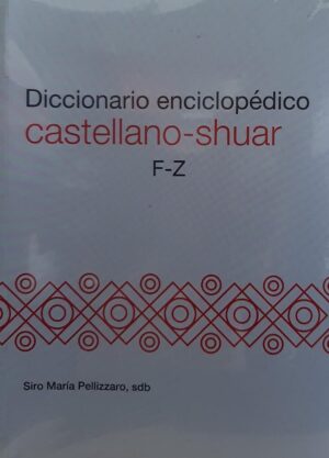 DICCIONARIO ENCICLOPEDICO SHUAR - CASTELLANO
