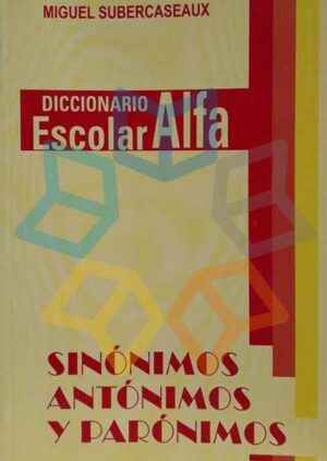 DICCIONARIO ESCOLAR ALFA DE SINONIMOS ANTONIMOS Y PARONIMOS