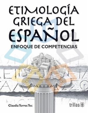 ETIMOLOGIA GRIEGA DEL ESPAÑOL Enfoque de competencias