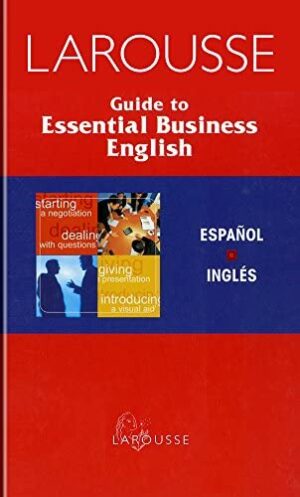 GUIDE TO ESSENTIAL BUSINESS ENGLISH LAROUSSE