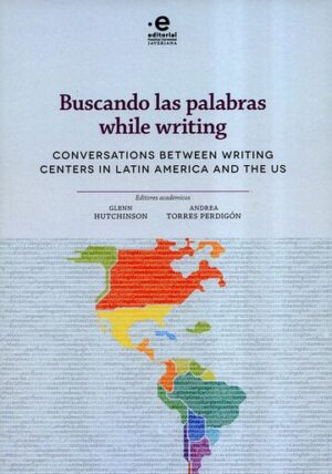 BUSCANDO LAS PALABRAS WHILE WRITING CONVERSTIONS BETWEEN WRITING CENTERS (Bilingue)