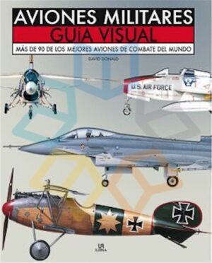 AVIONES MILITARES GUIA VISUAL más de 90 de los mejores aviones de combate del mu
