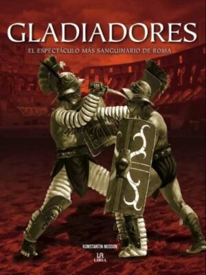 GLADIADORES el espectáculo más sanguinario de Roma