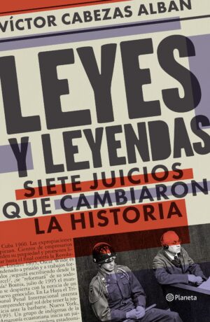 LEYES Y LEYENDAS siete juicios que cambiaron la historia