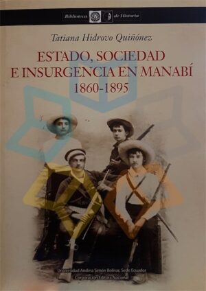 ESTADO SOCIEDAD E INSURGENCIA EN MANABI 1860-1895