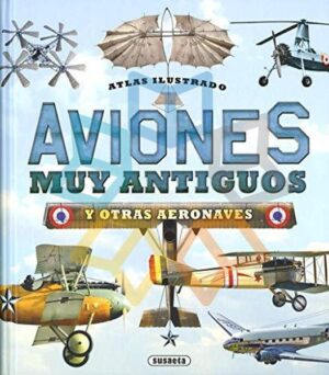 AVIONES MUY ANTIGUOS Y OTRAS AERONAVES Atlas Ilustrado