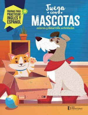 JUEGA CON MASCOTAS colorea y desarrolla actividades - páginas para practicar Inglés y Español