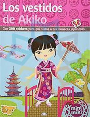 VESTIDOS DE AKIKO, LOS Con 300 stickers para que vistas a tus muñecas japonesas
