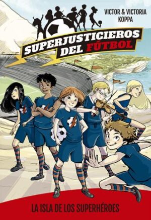 SUPERJUSTICIEROS DEL FUTBOL 1 La isla de los superhéroes