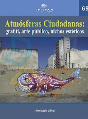 ATMOSFERAS CIUDADANAS GRAFITI, ARTE PUBLICO, NICHOS ESTETICOS