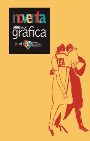 NOVENTAS AÑOS DE GRAFIACA EN EL FONDO DE CULTURA ECONOMICA