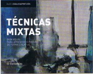 TECNICAS MIXTAS guía visual para aprender a pintar de forma creativa