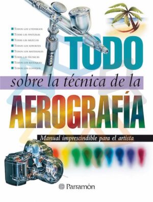 TODO SOBRE LA TECNICA DE LA AEROGRAFIA