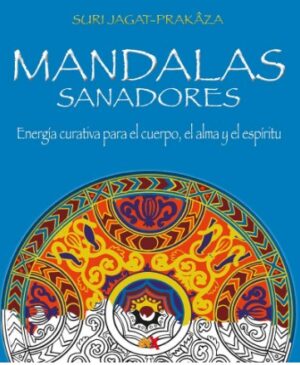 MANDALAS SANADORES Energía curativa para el cuerpo, el alma y el espíritu