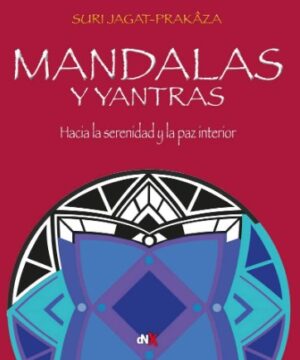 MANDALAS Y YANTRAS Hacia la serenidad y la paz interior