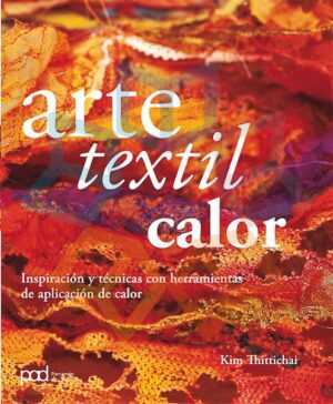 ARTE TEXTIL CALOR inspiración y técnicas con herramientas de aplicación de calor