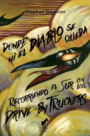 DONDE NI EL DIABLO SE QUEDA recorriendo el sur con los drive by truckers
