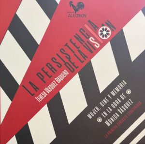 PERSISTENCIA DE LA VISION, LA Mujer, cine y memoria en la obra de Mónica Vásquez