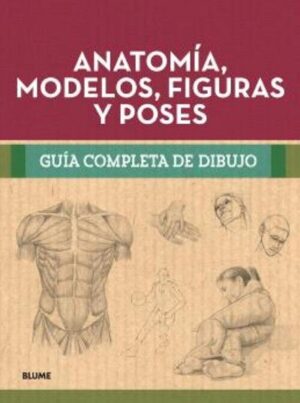 ANATOMIA, MODELOS, FIGURAS Y POSES Guía completa de dibujo