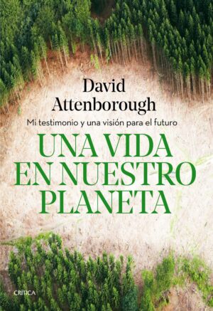 UNA VIDA EN NUESTRO PLANETA Mi testimonio y una visión para el futuro