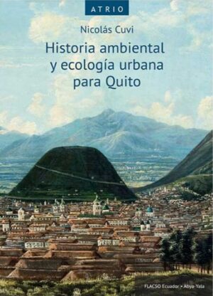 HISTORIA AMBIENTAL Y ECOLOGIA URBANA PARA QUITO