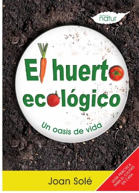 HUERTO ECOLOGICO, EL Un oasis de vida