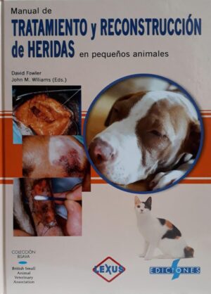 MANUAL DE TRATAMIENTO Y RECONSTRUCCION DE HERIDAS EN PEQUEÑOS ANIMALES
