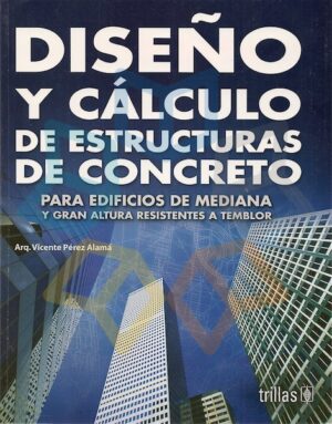 DISEÑO Y CALCULO DE ESTRUCTURAS DE CONCRETO / edificios de mediana y gran altura