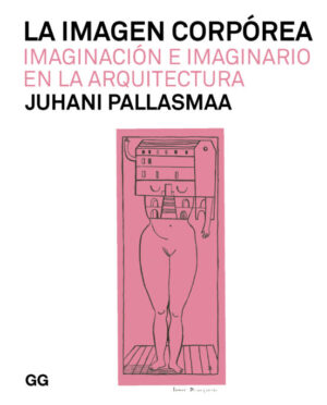 IMAGEN CORPOREA, LA Imaginación e imaginario en la arquitectura
