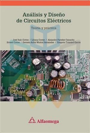 ANALISIS Y DISEÑO DE CIRCUITOS ELECTRICOS Teoría y práctica