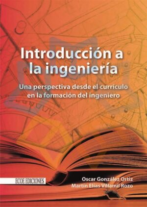 INTRODUCCION A LA INGENIERIA una perspectiva desde el currículo en la formación