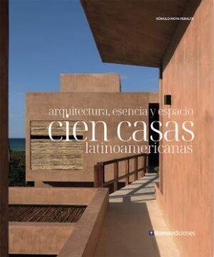 CIEN CASAS LATINOAMERICANAS Arquitectura, esencia y espacio