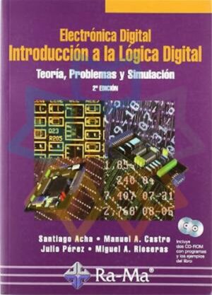 ELECTRONICA DIGITAL INTRODUCCION A LA LOGICA DIGITAL Ta., problemas y simulación