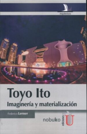 TOYO ITO Imaginería y materialización