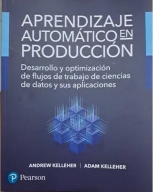 APRENDIZAJE AUTOMATICO EN PRODUCCION Desarrollo y optimización de flujos de trabajo de ciencias de datos de