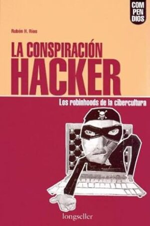 CONSPIRACION HACKER, LA los robinhoods de la cibercultura